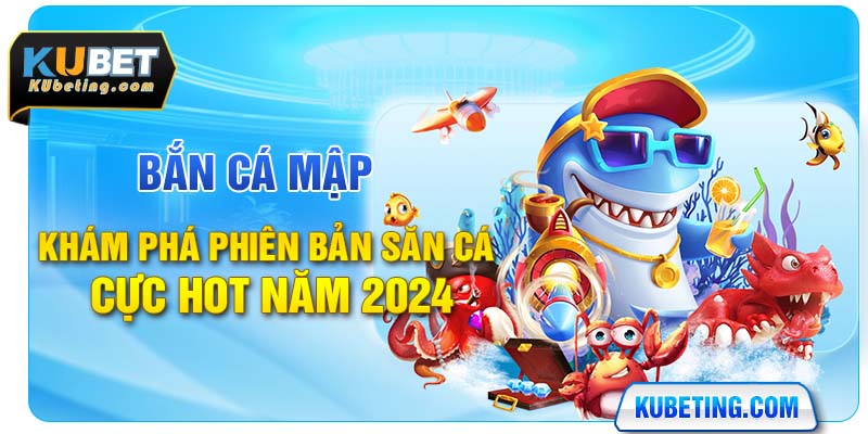 Bắn Cá Mập - Khám Phá Phiên Bản Săn Cá Cực Hot Năm 2024