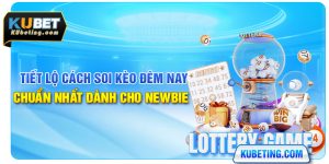 Tiết Lộ Cách Soi Kèo Đêm Nay Chuẩn Nhất Dành Cho Newbie