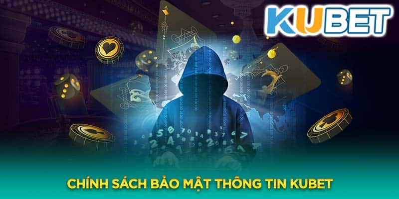 Chính sách bảo mật thông tin tuyệt đối dành cho thành viên Kubet