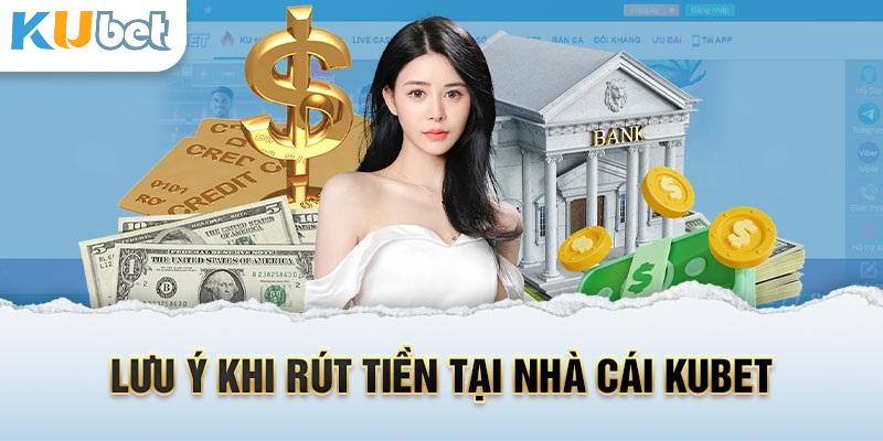 Những lưu ý cần thiết để thực hiện rút tiền Kubet thuận lợi