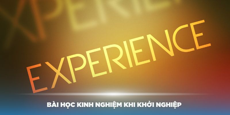 Những bài học kinh nghiệm khi khởi nghiệp cùng Kubet