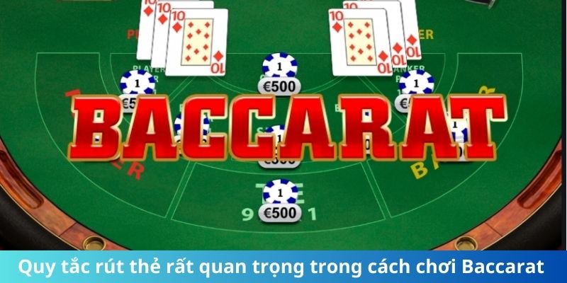 Quy tắc rút thẻ rất quan trọng trong cách chơi Baccarat 