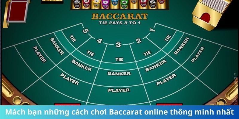 Mách bạn những cách chơi Baccarat online thông minh nhất