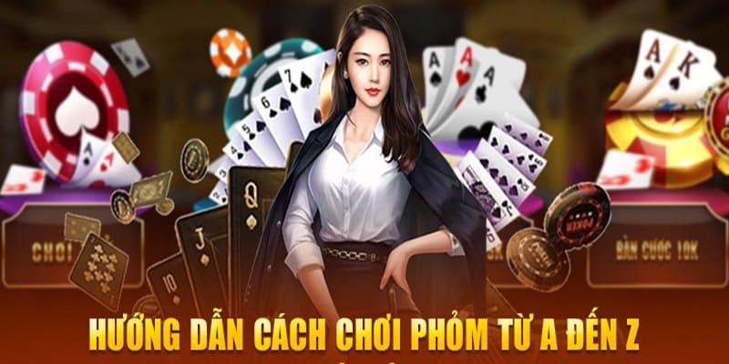 Cách chơi Phỏm cơ bản dễ hiểu