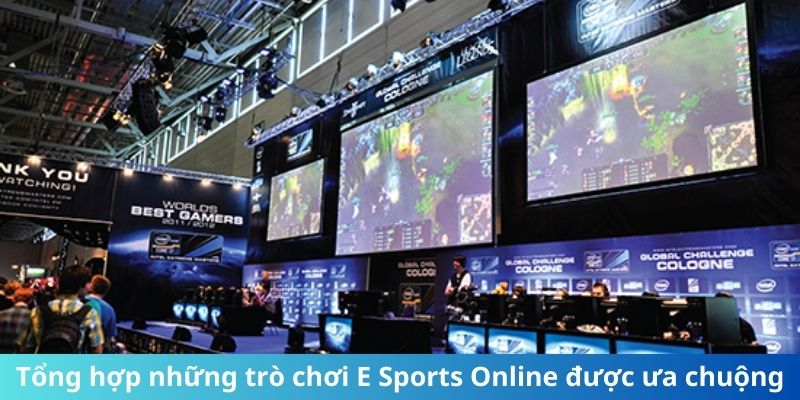 Tổng hợp những trò chơi E Sports Online được ưa chuộng