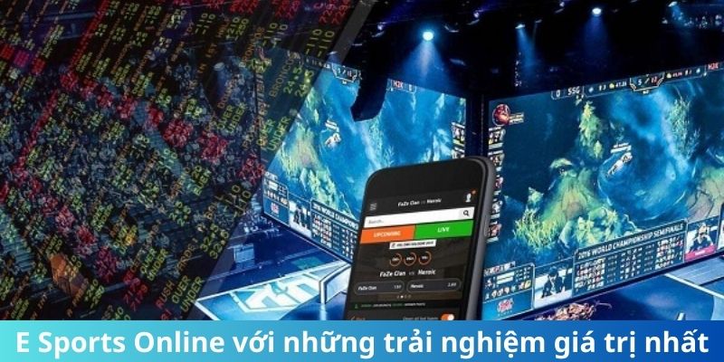 E Sports Online với những trải nghiệm giá trị nhất