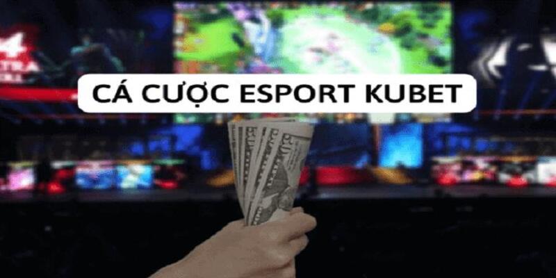 Tìm hiểu tất tần tật mọi thông tin liên quan đến loại hình Esport Kubet