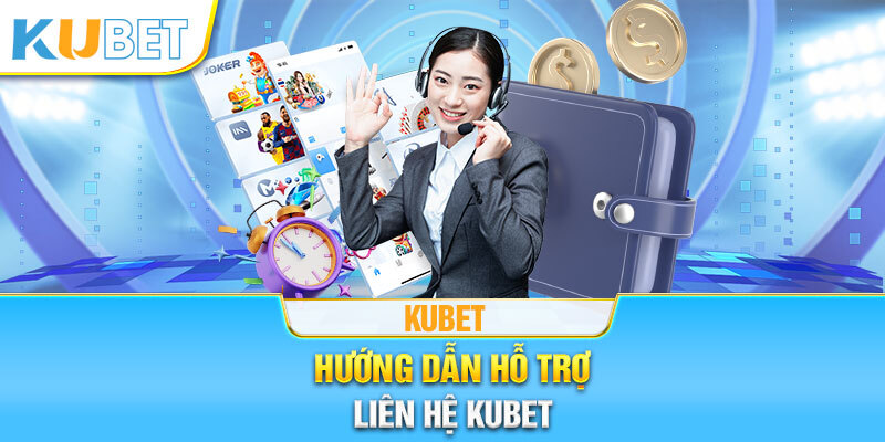 Đa dạng loại hình liên hệ Kubet được cung cấp đến khách hàng 2024