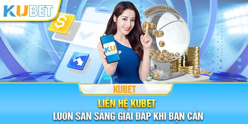 Những loại hình liên hệ Kubet được cung cấp trong năm 2024