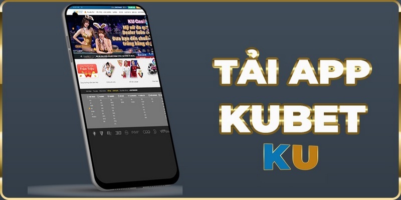 Lý do mà nhiều cược thủ muốn tải app Kubet 