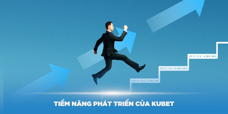 Tiềm năng phát triển của Kubet dưới sự dẫn dắt của Tuấn Anh