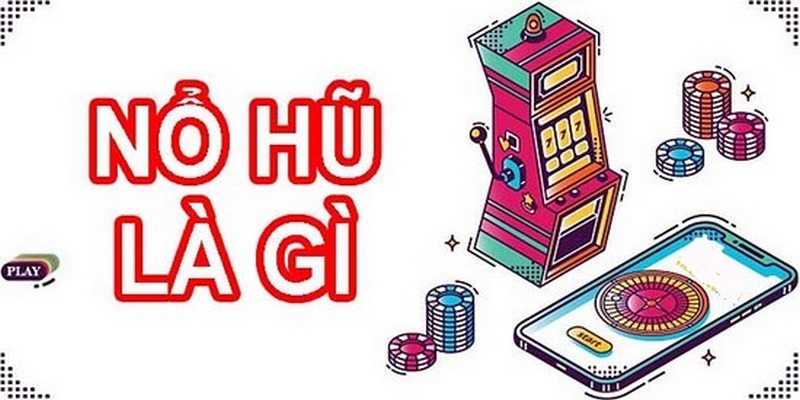 Nổ Hũ Là Gì? Bật Mí Cách Chơi, Bí Quyết Hay Từ Cao Thủ